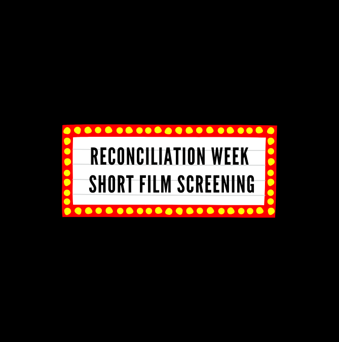 Reconciliation Week Short Film Screening